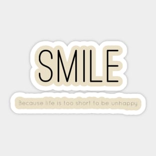 SMILE because life is too short to be unhappy Sticker